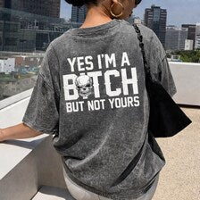 Yes I’m a Bitch But Not Yours Vintage Washed T-Shirt